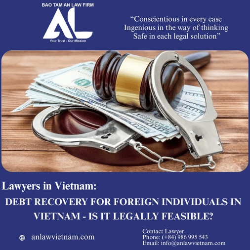 DEBT RECOVERY FOR FOREIGN INDIVIDUALS IN VIETNAM – IS IT LEGALLY FEASIBLE?
